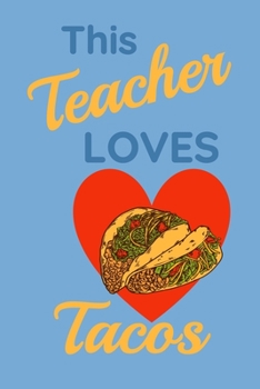 Paperback This Teacher Loves Tacos: Blank Lined Journal with a Simple/ Blue Cover. Perfect for writing notes about ANYTHING! Possibly all your favorite Ta Book