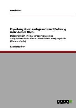 Paperback Erprobung eines Lerntagebuchs zur Förderung individuellen Übens: Dargestellt am Thema "proportionale und antiproportionale Modelle" einer siebten Jahr [German] Book