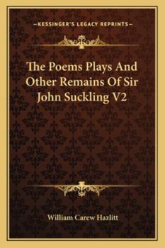 Paperback The Poems Plays And Other Remains Of Sir John Suckling V2 Book