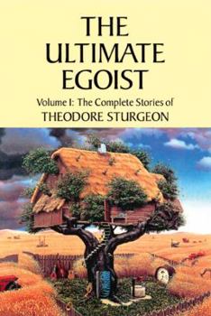 Paperback The Ultimate Egoist: Volume I: The Complete Stories of Theodore Sturgeon Book