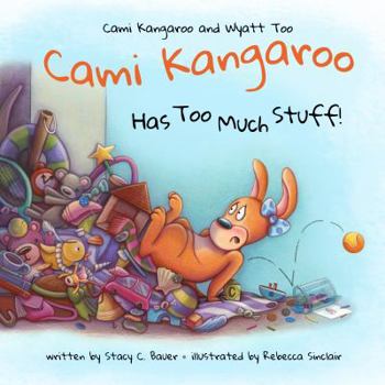 Hardcover Cami Kangaroo Has Too Much Stuff: an empowering children's book about responsibility (Cami Kangaroo and Wyatt Too) Book
