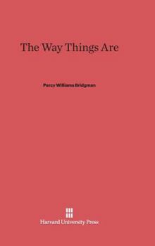 The way things are / by P.W. Bridgman