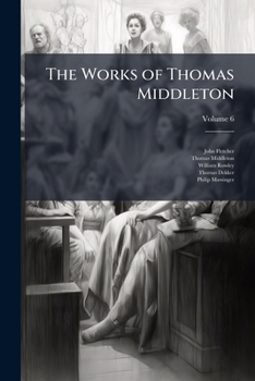The Works of Thomas Middleton, Volume 6