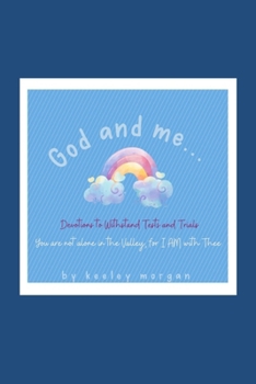 God and me: Devotions to withstand Tests and Trials...You are not alone in the valley, for I AM with Thee.