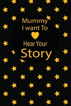 mummy I want to hear your story: A guided journal to tell me your memories,keepsake questions.This is a great gift to mom,grandma,nana,aunt and auntie ... to share their early life on like Birthday