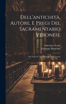 Hardcover Dell'antichità, Autore, E Pregi Del Sacramentario Veronese: Nel Tomo Iv. Di Anastasio Bibliotecario Book