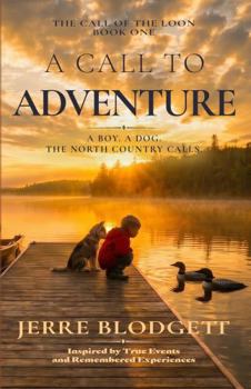 A Call to Adventure: A Boy. A Dog. The North Country Calls. (The Call of the Loon)