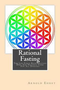 Paperback Rational Fasting: The Life Force Regeneration Diet and Natural Cure for All Diseases Book