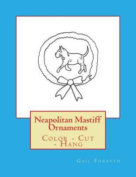 Paperback Neapolitan Mastiff Ornaments: Color - Cut - Hang Book