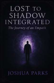 Lost to Shadow Integrated: The Journey of an Empath: A Journey To The Sixth Dimension