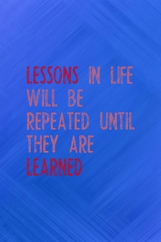 Lessons In Life Will Be Repeated Until They Are Learned: All Purpose 6x9 Blank Lined Notebook Journal Way Better Than A Card Trendy Unique Gift Blue Texture Fail