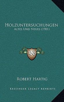 Paperback Holzuntersuchungen: Altes Und Neues (1901) [German] Book