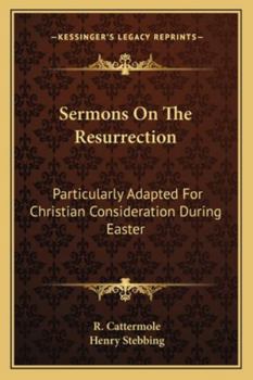 Paperback Sermons On The Resurrection: Particularly Adapted For Christian Consideration During Easter Book