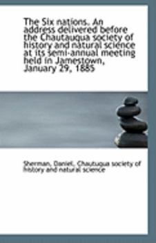 Paperback The Six Nations. an Address Delivered Before the Chautauqua Society of History and Natural Science a Book