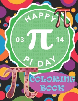 Paperback Happy Pi Day Coloring Book: Excellent Coloring Book for Pi Day (March 14)! Great for Kids and Adults interested in Math. Book