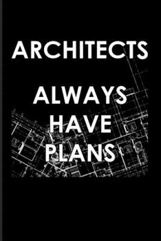 Paperback Architects Always Have Plans: Funny Architect Quotes 2020 Planner - Weekly & Monthly Pocket Calendar - 6x9 Softcover Organizer - For Graphic Art & S Book