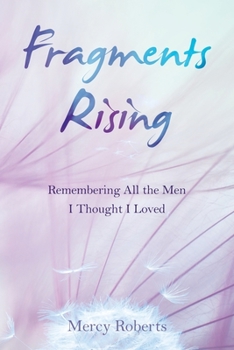 Paperback Fragments Rising: Remembering All the Men I Thought I Loved Book