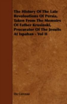 Paperback The History of the Late Revoloutions of Persia, Taken from the Memoirs of Father Krusinski, Procurator of the Jesuits at Ispahan - Vol II Book