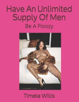 Paperback Have An Unlimited Supply Of Men: Be A Floozy Book