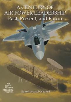 Paperback A Century of Air Power Leadership - Past, Present and Future: Proceedings of a Symposium Book