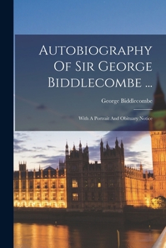 Paperback Autobiography Of Sir George Biddlecombe ...: With A Portrait And Obituary Notice Book