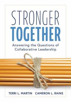 Paperback Stronger Together: Answering the Questions of Collaborative Leadership (Creating a Culture of Collaboration and Transparent Communication Book