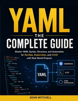 Paperback Yaml: THE COMPLETE GUIDE: Master YAML Syntax, Structure, and Automation for DevOps, Kubernetes, and CI/CD with Real-World Projects Book