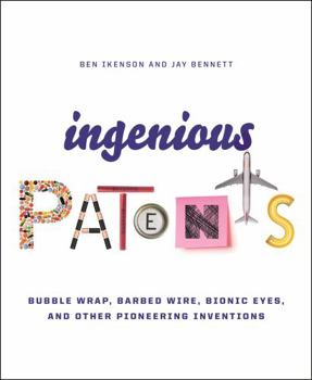 Hardcover Ingenious Patents: Bubble Wrap, Barbed Wire, Bionic Eyes, and Other Pioneering Inventions Book