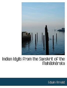 Indian Idylls from the Sanskrit of the Mahacbhacrata