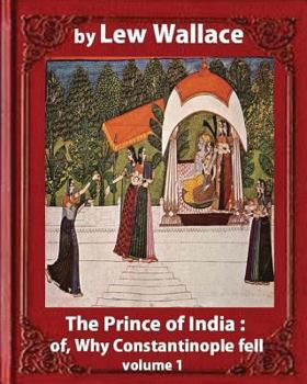 Paperback The Prince of India; or, Why Constantinople Fell, by Lew Wallace VOLUME 1 Book