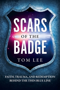 Paperback Scars of the Badge: Faith, Trauma, and Redemption Behind the Thin Blue Line Book