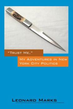 Paperback Trust Me, My Adventures in New York City Politics Book