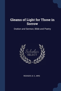 Paperback Gleams of Light for Those in Sorrow: Oration and Sermon, Bible and Poetry Book