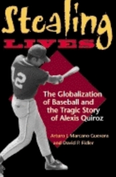 Hardcover Stealing Lives: The Globalization of Baseball and the Tragic Story of Alexis Quiroz Book