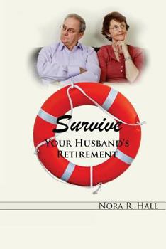 Paperback Survive Your Husband's Retirement: A Light-Hearted Look at the Joys and Tribulations of Living with a Retired Husband Book