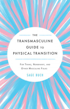 Paperback The Transmasculine Guide to Physical Transition: For Trans, Nonbinary, and Other Masculine Folks Book