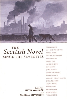 The Scottish Novel Since the Seventies: New Visions, Old Dreams (Modern Scottish Writers)