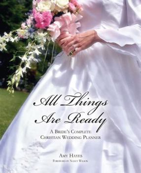 All Things Are Ready: A Bride's Complete Christian Wedding Planner