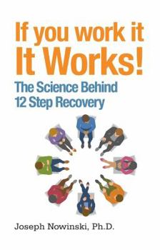 Paperback If You Work It, It Works!: The Science Behind 12 Step Recovery Book