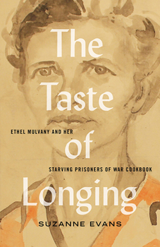Paperback The Taste of Longing: Ethel Mulvany and Her Starving Prisoners of War Cookbook Book