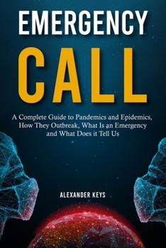 Paperback Emergency Call: A Complete Guide to Pandemics and Epidemics, How They Outbreak, What Is an Emergency and What Does it Tell Us Book