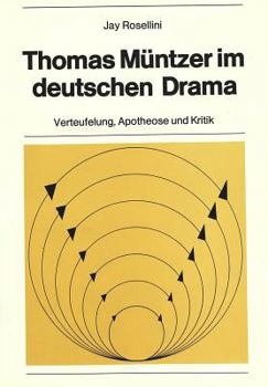 Thomas Muentzer Im Deutschen Drama: Verteufelung, Apotheose Und Kritik