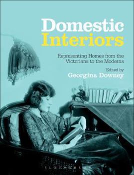 Paperback Domestic Interiors: Representing Homes from the Victorians to the Moderns. Edited by Georgina Downey Book