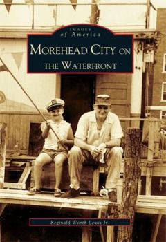 Morehead City on the Waterfront (Images of America: North Carolina) - Book  of the Images of America: North Carolina