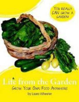 Paperback Life from the Garden: Grow Your Own Food Anywhere Book