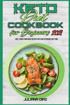 Paperback Keto Diet Cookbook for Beginners 2021: Easy, Simple And Basic Recipes For Your Ketogenic Diet Plan Book