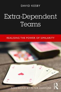 Paperback Extra-Dependent Teams: Realising the Power of Similarity Book