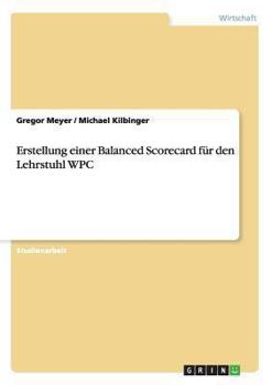 Paperback Erstellung einer Balanced Scorecard für den Lehrstuhl WPC [German] Book