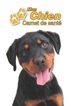 Mon Chien Carnet de santé: Rottweiler Chiot | 109 pages 15cm x 23cm A5 | Cahier à Remplir | Vaccinations | Suivi Médical | Visites Vétérinaires | ... Pour les amoureux des chiens (French Edition)