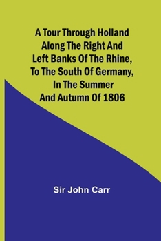 Paperback A tour through Holland Along the right and left banks of the Rhine, to the south of Germany, in the summer and autumn of 1806 Book